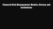 [Read PDF] Financial Risk Management: Models History and Institutions Download Online