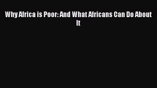 [Read PDF] Why Africa is Poor: And What Africans Can Do About It Download Free