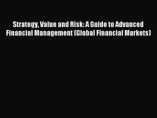 [Read PDF] Strategy Value and Risk: A Guide to Advanced Financial Management (Global Financial
