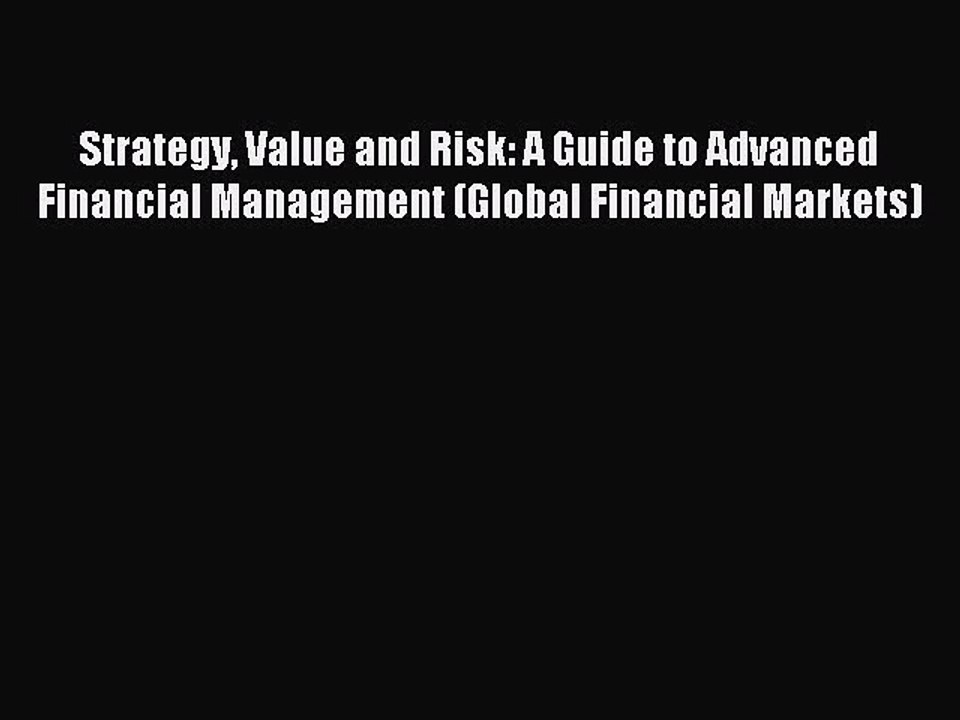 [Read PDF] Strategy Value and Risk: A Guide to Advanced Financial Management (Global Financial