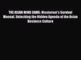 [Read PDF] THE ASIAN MIND GAME: Westerner's Survival Manual. Unlocking the Hidden Agenda of