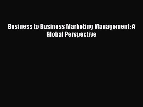 [Read PDF] Business to Business Marketing Management: A Global Perspective Ebook Free