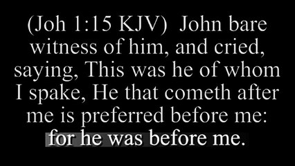 John 1:15 John 1:30 for he was before me (Jeff Campbell)