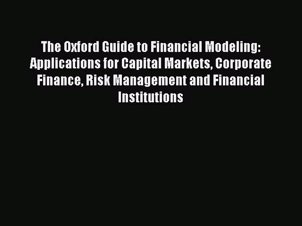 [Read PDF] The Oxford Guide to Financial Modeling: Applications for Capital Markets Corporate