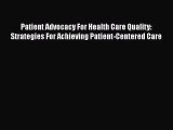 PDF Patient Advocacy For Health Care Quality: Strategies For Achieving Patient-Centered Care