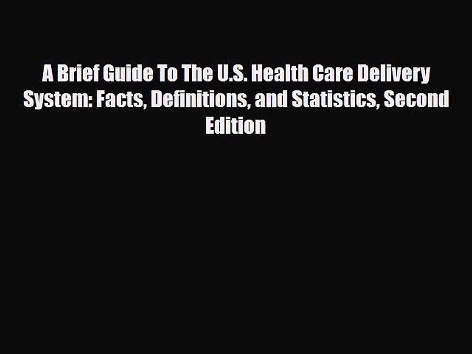 PDF A Brief Guide To The U.S. Health Care Delivery System: Facts Definitions and Statistics