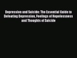 Read Depression and Suicide: The Essential Guide to Defeating Depression Feelings of Hopelessness