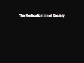 PDF The Medicalization of Society [PDF] Full Ebook