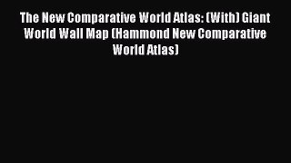 Download The New Comparative World Atlas: (With) Giant World Wall Map (Hammond New Comparative