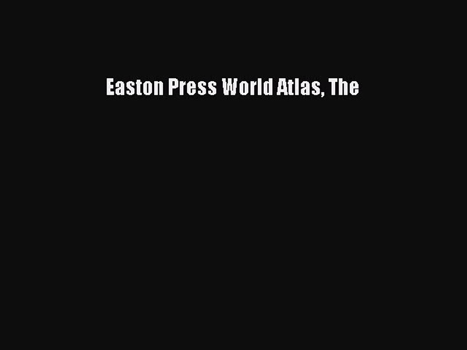 Read Easton Press World Atlas The Ebook Free