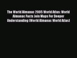 Read The World Almanac 2005 World Atlas: World Almanac Facts Join Maps For Deeper Understanding