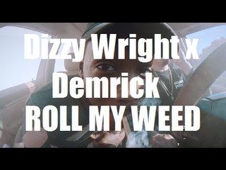 Dizzy Wright x Demrick Roll My Weed (FREE DOWNLOAD) 2016