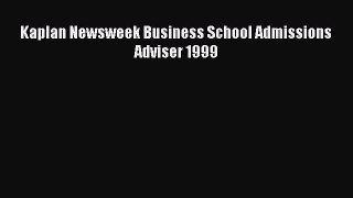 Read Kaplan Newsweek Business School Admissions Adviser 1999 Ebook Free