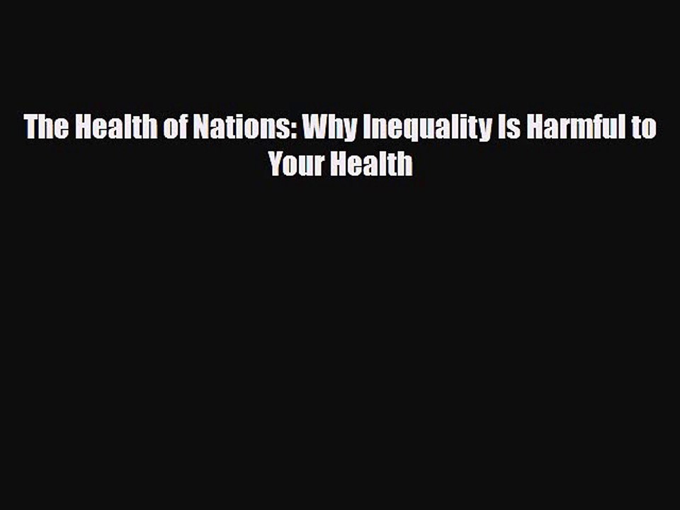 PDF The Health of Nations: Why Inequality Is Harmful to Your Health [PDF] Online