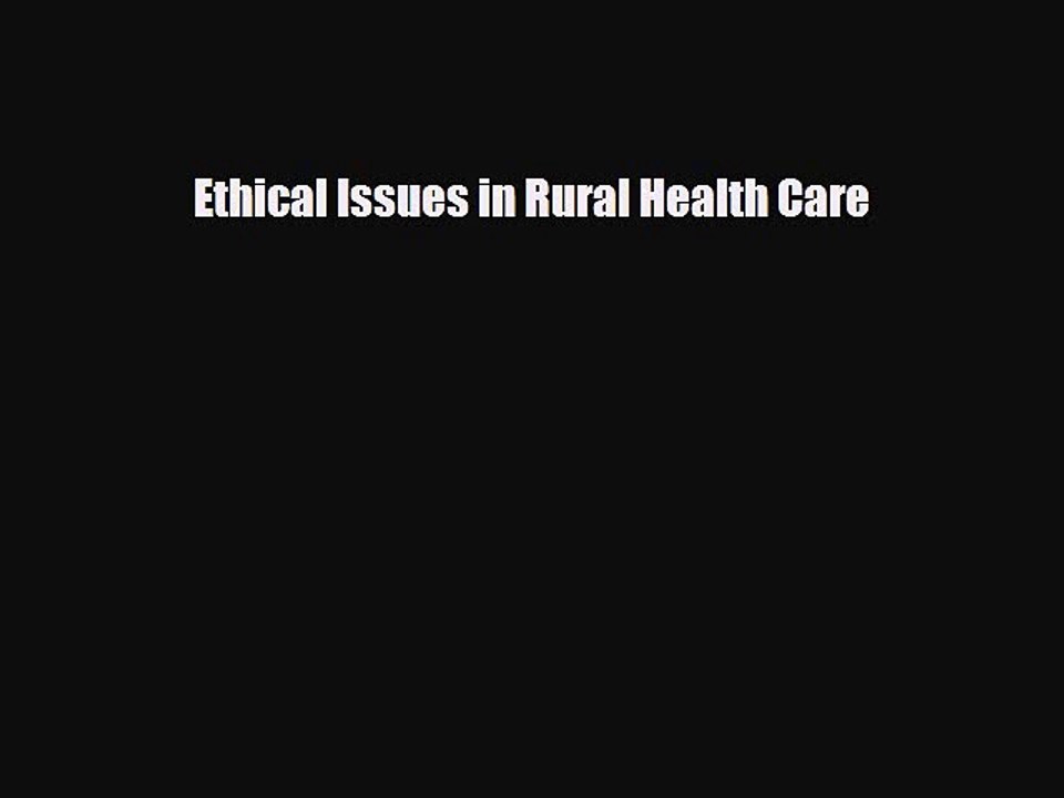PDF Ethical Issues in Rural Health Care [Read] Full Ebook