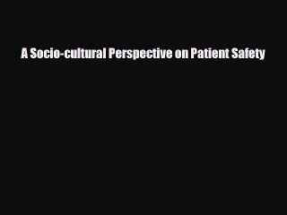 PDF A Socio-cultural Perspective on Patient Safety [PDF] Full Ebook