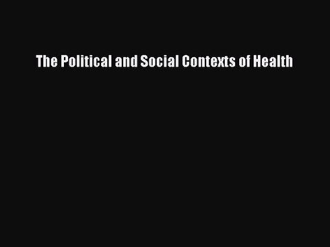 Download The Political and Social Contexts of Health [PDF] Full Ebook