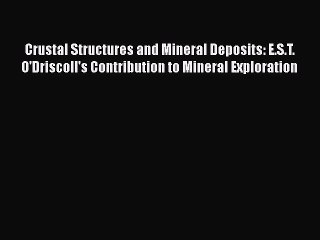 PDF Crustal Structures and Mineral Deposits: E.S.T. O'Driscoll's Contribution to Mineral Exploration