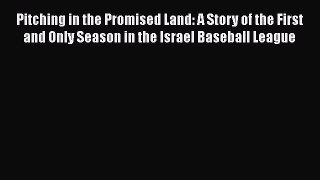 READ book Pitching in the Promised Land: A Story of the First and Only Season in the Israel