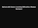 READ FREE E-books Autism with Severe Learning Difficulties (Human Horizons) Full Free
