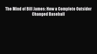 READ book The Mind of Bill James: How a Complete Outsider Changed Baseball  FREE BOOOK ONLINE