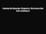 READ book Coming Out Asperger: Diagnosis Disclosure And Self-confidence Full E-Book