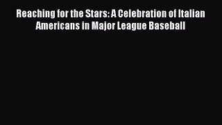FREE DOWNLOAD Reaching for the Stars: A Celebration of Italian Americans in Major League Baseball