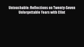 READ book Untouchable: Reflections on Twenty-Seven Unforgettable Years with Clint  FREE BOOOK