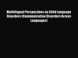 READ FREE E-books Multilingual Perspectives on Child Language Disorders (Communication Disorders