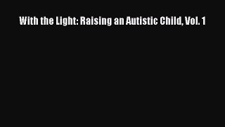 READ book With the Light: Raising an Autistic Child Vol. 1 Full E-Book