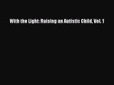 READ book With the Light: Raising an Autistic Child Vol. 1 Full E-Book