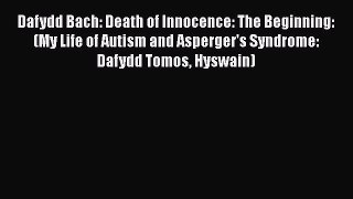 Read Dafydd Bach: Death of Innocence: The Beginning: (My Life of Autism and Asperger's Syndrome: