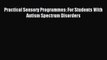 FREE EBOOK ONLINE Practical Sensory Programmes: For Students With Autism Spectrum Disorders