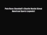 Free [PDF] Downlaod Pete Rose: Baseball's Charlie Hustle (Great American Sports Legends)