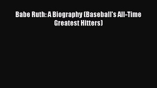 FREE PDF Babe Ruth: A Biography (Baseball's All-Time Greatest Hitters)  DOWNLOAD ONLINE