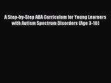 READ book A Step-by-Step ABA Curriculum for Young Learners with Autism Spectrum Disorders