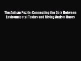READ FREE E-books The Autism Puzzle: Connecting the Dots Between Environmental Toxins and Rising