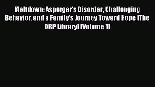 READ book Meltdown: Asperger's Disorder Challenging Behavior and a Family's Journey Toward