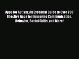 READ FREE E-books Apps for Autism: An Essential Guide to Over 200 Effective Apps for Improving
