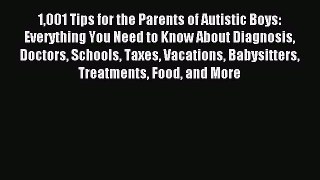 READ book 1001 Tips for the Parents of Autistic Boys: Everything You Need to Know About Diagnosis