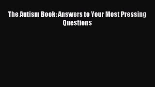 READ book The Autism Book: Answers to Your Most Pressing Questions Free Online