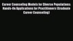 Read Career Counseling Models for Diverse Populations: Hands-On Applications for Practitioners