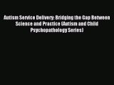 READ FREE E-books Autism Service Delivery: Bridging the Gap Between Science and Practice (Autism
