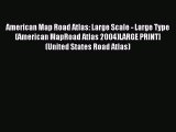 Read American Map Road Atlas: Large Scale - Large Type (American MapRoad Atlas 2004)LARGE PRINT]