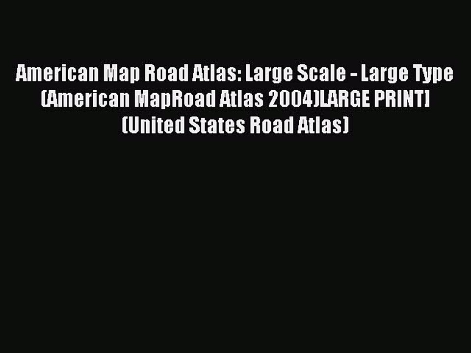 Read American Map Road Atlas: Large Scale - Large Type (American MapRoad Atlas 2004)LARGE PRINT]