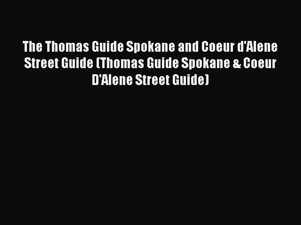 Read The Thomas Guide Spokane and Coeur d'Alene Street Guide (Thomas Guide Spokane & Coeur