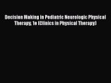 Read Decision Making in Pediatric Neurologic Physical Therapy 1e (Clinics in Physical Therapy)
