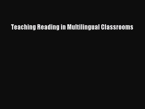 [PDF] Teaching Reading in Multilingual Classrooms [Read] Online