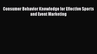 Read Consumer Behavior Knowledge for Effective Sports and Event Marketing Ebook Free