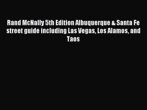 Read Rand McNally 5th Edition Albuquerque & Santa Fe street guide including Las Vegas Los Alamos